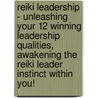 Reiki Leadership - Unleashing Your 12 Winning Leadership Qualities, Awakening The Reiki Leader Instinct Within You! door Zach Keyer