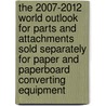 The 2007-2012 World Outlook for Parts and Attachments Sold Separately for Paper and Paperboard Converting Equipment door Inc. Icon Group International
