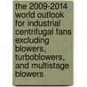 The 2009-2014 World Outlook for Industrial Centrifugal Fans Excluding Blowers, Turboblowers, and Multistage Blowers by Inc. Icon Group International