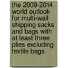 The 2009-2014 World Outlook for Multi-Wall Shipping Sacks and Bags with at Least Three Plies Excluding Textile Bags by Inc. Icon Group International