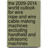 The 2009-2014 World Outlook for Wire Rope-And Wire Cable-Making Machines Excluding Handheld and Ultrasonic Machines door Inc. Icon Group International