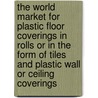 The World Market for Plastic Floor Coverings in Rolls or in the Form of Tiles and Plastic Wall or Ceiling Coverings door Inc. Icon Group International