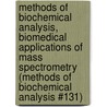 Methods of Biochemical Analysis, Biomedical Applications of Mass Spectrometry (Methods of Biochemical Analysis #131) door Elaine Magusin