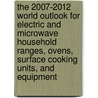 The 2007-2012 World Outlook for Electric and Microwave Household Ranges, Ovens, Surface Cooking Units, and Equipment by Inc. Icon Group International