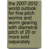 The 2007-2012 World Outlook for Fine-Pitch Worms and Worm Gearing with Diametral Pitch of 20 or More Sold Separately door Inc. Icon Group International