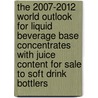 The 2007-2012 World Outlook for Liquid Beverage Base Concentrates with Juice Content for Sale to Soft Drink Bottlers door Inc. Icon Group International