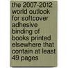 The 2007-2012 World Outlook for Softcover Adhesive Binding of Books Printed Elsewhere That Contain at Least 49 Pages door Inc. Icon Group International