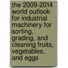 The 2009-2014 World Outlook for Industrial Machinery for Sorting, Grading, and Cleaning Fruits, Vegetables, and Eggs door Inc. Icon Group International