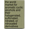 The World Market for Aromatic Cyclic Alcohols and Their Halogenated, Sulfonated, Nitrated, or Nitrosated Derivatives door Inc. Icon Group International