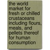 The World Market for Fresh or Chilled Crustaceans Including Flours, Meals, and Pellets Thereof for Human Consumption door Inc. Icon Group International