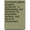 Hutchinson-Gilford Progeria Syndrome - A Bibliography and Dictionary for Physicians, Patients, and Genome Researchers door Icon Health Publications