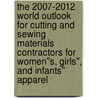 The 2007-2012 World Outlook for Cutting and Sewing Materials Contractors for Women''s, Girls'', and Infants'' Apparel by Inc. Icon Group International