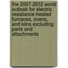 The 2007-2012 World Outlook for Electric Resistance-Heated Furnaces, Ovens, and Kilns Excluding Parts and Attachments by Inc. Icon Group International