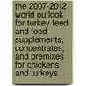 The 2007-2012 World Outlook for Turkey Feed and Feed Supplements, Concentrates, and Premixes for Chickens and Turkeys by Inc. Icon Group International