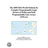 The 2009-2014 World Outlook For Complex Programmable Logic Devices (cplds) And Field Programmable Gate Arrays (fpgas) by Inc. Icon Group International