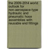 The 2009-2014 World Outlook for Non-Aerospace-Type Hydraulic and Pneumatic Hose Assemblies with Reusable End Fittings by Inc. Icon Group International