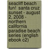 Seacliff Beach Fun!  Santa Cruz Sunset - August 2, 2008 - Northern California Paradise Beach Series (English eBook C2) door Onbekend