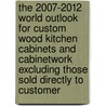 The 2007-2012 World Outlook for Custom Wood Kitchen Cabinets and Cabinetwork Excluding Those Sold Directly to Customer door Inc. Icon Group International