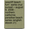 Seacliff Beach Fun!  Santa Cruz Sunset – August 9, 2008 - Northern California Paradise Beach Series (English eBook C1) door Onbekend
