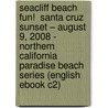 Seacliff Beach Fun!  Santa Cruz Sunset – August 9, 2008 - Northern California Paradise Beach Series (English eBook C2) door Onbekend