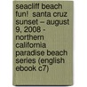 Seacliff Beach Fun!  Santa Cruz Sunset – August 9, 2008 - Northern California Paradise Beach Series (English eBook C7) door Onbekend