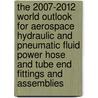 The 2007-2012 World Outlook for Aerospace Hydraulic and Pneumatic Fluid Power Hose and Tube End Fittings and Assemblies door Inc. Icon Group International