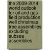 The 2009-2014 World Outlook for Oil and Gas Field Production Well Christmas Tree Assemblies Excluding Subsea Assemblies by Inc. Icon Group International