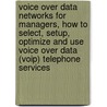 Voice Over Data Networks For Managers, How To Select, Setup, Optimize And Use Voice Over Data (voip) Telephone Services door Lawrence James Harte