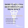 Isobutyryl-CoA Dehydrogenase Deficiency - A Bibliography and Dictionary for Physicians, Patients, and Genome Researchers door Icon Health Publications
