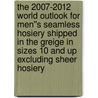 The 2007-2012 World Outlook for Men''s Seamless Hosiery Shipped in the Greige in Sizes 10 and Up Excluding Sheer Hosiery door Inc. Icon Group International