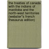 The Treaties of Canada with the Indians of Manitoba and the North-West Territories (Webster''s French Thesaurus Edition) by Inc. Icon Group International