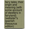 Fairy Tales; Their Origin and Meaning (With Some Account of Dwellers in Fairyland) (Webster''s Spanish Thesaurus Edition) door Inc. Icon Group International