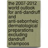 The 2007-2012 World Outlook for Anti-Dandruff and Anti-Seborrheic Dermatological Preparations Excluding Dandruff Shampoos by Inc. Icon Group International