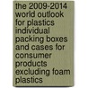The 2009-2014 World Outlook for Plastics Individual Packing Boxes and Cases for Consumer Products Excluding Foam Plastics door Inc. Icon Group International