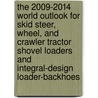 The 2009-2014 World Outlook for Skid Steer, Wheel, and Crawler Tractor Shovel Loaders and Integral-Design Loader-Backhoes door Inc. Icon Group International