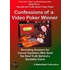 Confessions of a Video Poker Winner - Revealing Answers for Casual Gamblers Who Seek the Real Truth Behind a Beatable Game