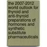 The 2007-2012 World Outlook for Thyroid and Anti-Thyroid Preparations of Hormones and Synthetic Substitute Pharmaceuticals by Inc. Icon Group International