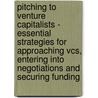 Pitching To Venture Capitalists - Essential Strategies For Approaching Vcs, Entering Into Negotiations And Securing Funding door Patrick J. Ennis