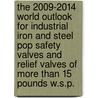 The 2009-2014 World Outlook for Industrial Iron and Steel Pop Safety Valves and Relief Valves of More Than 15 Pounds W.s.p. door Inc. Icon Group International
