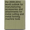 The 2009-2014 World Outlook for Manufacturing Accessories and Attachments for Metal Cutting and Metal Forming Machine Tools door Inc. Icon Group International