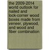 The 2009-2014 World Outlook for Nailed and Lock-Corner Wood Boxes Made from Veneer, Plywood, and Wood and Fiber Combination door Inc. Icon Group International