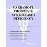 Carbamoyl Phosphate Synthetase I Deficiency - A Bibliography and Dictionary for Physicians, Patients, and Genome Researchers door Icon Health Publications