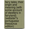 Fairy Tales; Their Origin and Meaning (With Some Account of Dwellers in Fairyland) (Webster''s Portuguese Thesaurus Edition) door Inc. Icon Group International