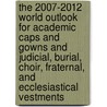 The 2007-2012 World Outlook for Academic Caps and Gowns and Judicial, Burial, Choir, Fraternal, and Ecclesiastical Vestments door Inc. Icon Group International