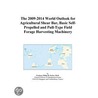 The 2009-2014 World Outlook for Agricultural Shear Bar, Basic Self-Propelled and Pull-Type Field Forage Harvesting Machinery door Inc. Icon Group International