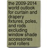 The 2009-2014 World Outlook for Curtain and Drapery Fixtures, Poles, and Rods Excluding Window Shade Accessories and Rollers door Inc. Icon Group International