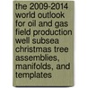 The 2009-2014 World Outlook for Oil and Gas Field Production Well Subsea Christmas Tree Assemblies, Manifolds, and Templates by Inc. Icon Group International