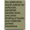 The 2009-2014 World Outlook for Softcover, Pamphlet, Sample Book, and Other Binding of Books and Materials Printed Elsewhere door Inc. Icon Group International