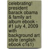 Celebrating! President Barack Obama & Family Art Album eBook - #1 July 4, 2009 With Background Art Style (English eBook C1S1) door Onbekend