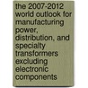 The 2007-2012 World Outlook for Manufacturing Power, Distribution, and Specialty Transformers Excluding Electronic Components door Inc. Icon Group International